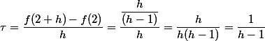  \tau=\dfrac{f(2+h)-f(2)}{h}=\dfrac{ \dfrac{h}{(h-1)} }{h}=\dfrac{h}{h(h-1)}=\dfrac{1}{h-1}